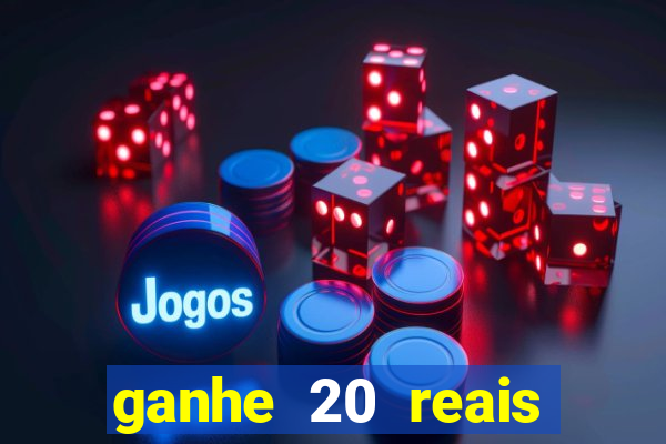 ganhe 20 reais para apostar